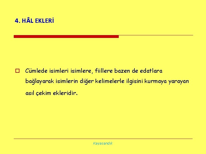 4. H L EKLERİ o Cümlede isimleri isimlere, fiillere bazen de edatlara bağlayarak isimlerin