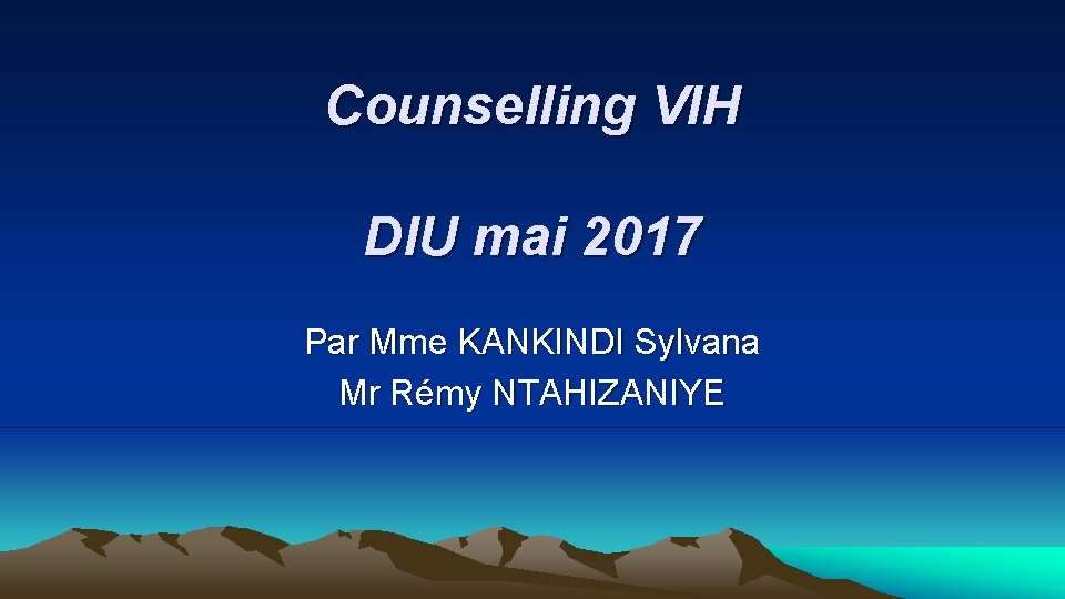 Counselling VIH DIU mai 2017 Par Mme KANKINDI Sylvana Mr Rémy NTAHIZANIYE 