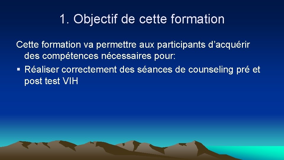 1. Objectif de cette formation Cette formation va permettre aux participants d’acquérir des compétences