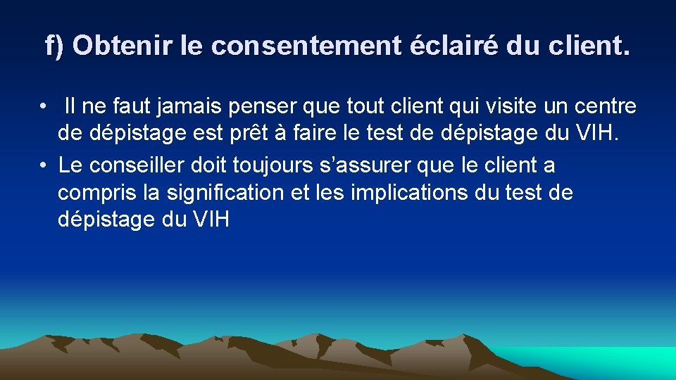 f) Obtenir le consentement éclairé du client. • Il ne faut jamais penser que