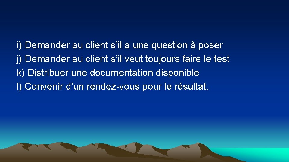 i) Demander au client s’il a une question à poser j) Demander au client