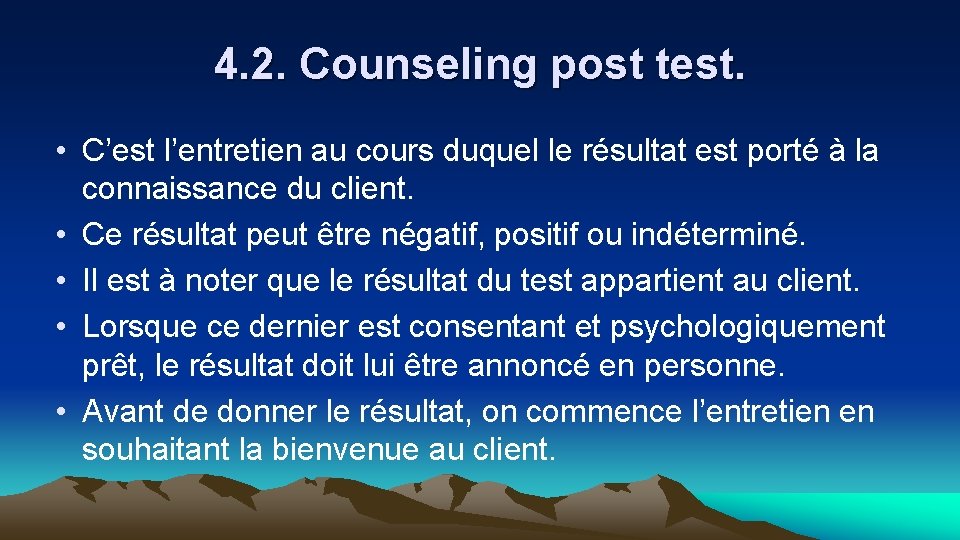 4. 2. Counseling post test. • C’est l’entretien au cours duquel le résultat est