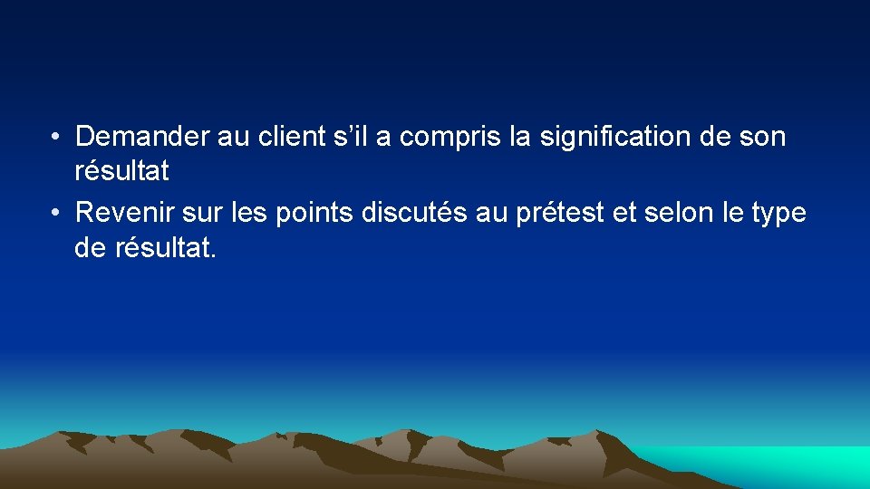  • Demander au client s’il a compris la signification de son résultat •