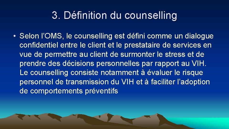 3. Définition du counselling • Selon l’OMS, le counselling est défini comme un dialogue