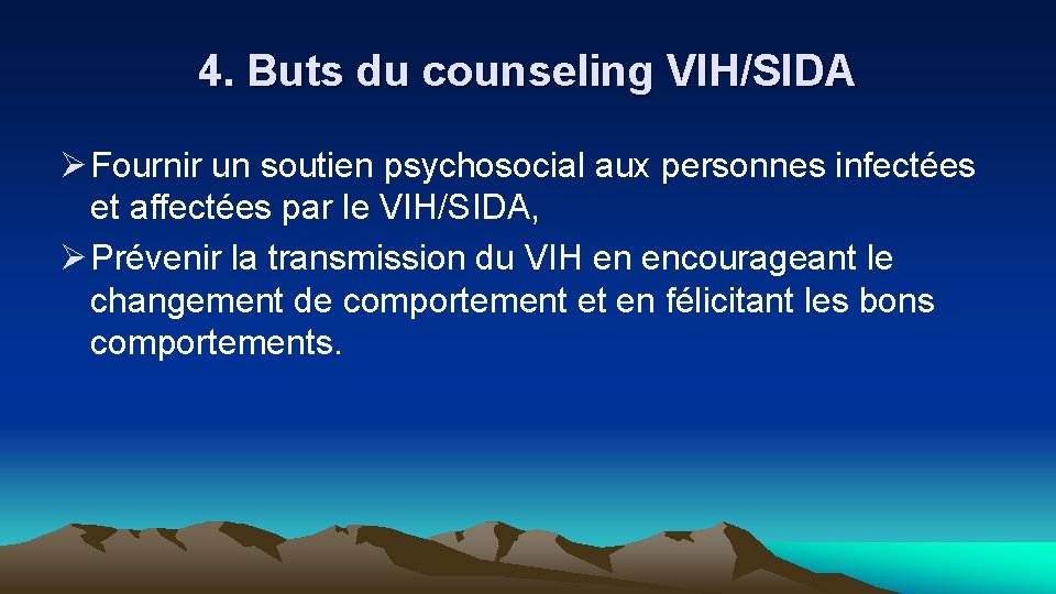 4. Buts du counseling VIH/SIDA Ø Fournir un soutien psychosocial aux personnes infectées et