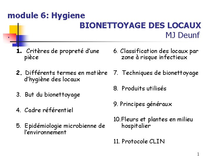 module 6: Hygiene BIONETTOYAGE DES LOCAUX. MJ Deunf 1. Critères de propreté d’une pièce