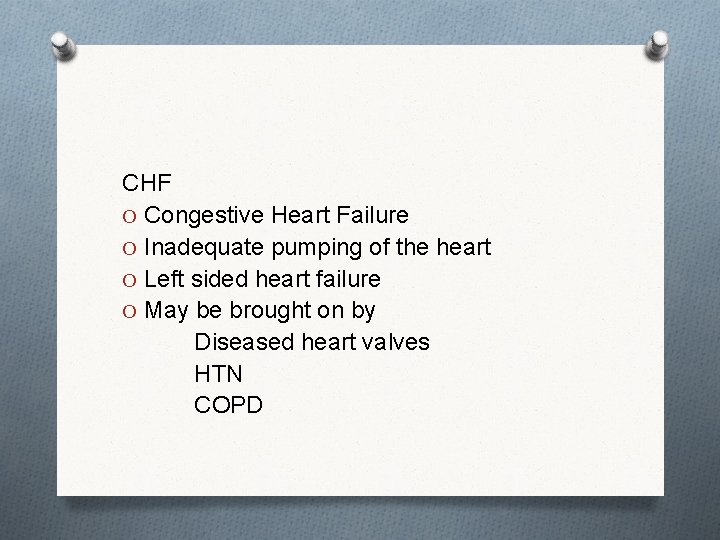 CHF O Congestive Heart Failure O Inadequate pumping of the heart O Left sided
