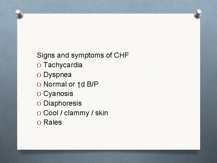 Signs and symptoms of CHF O Tachycardia O Dyspnea O Normal or ↑d B/P