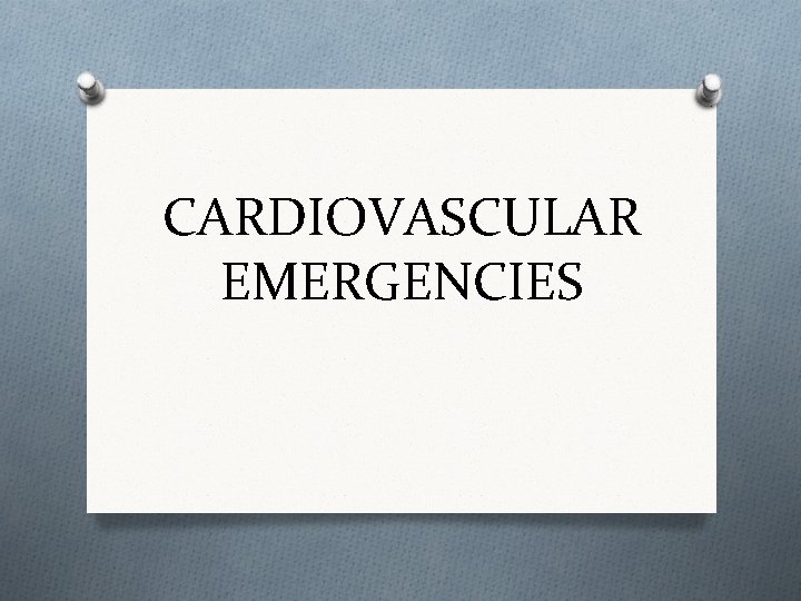 CARDIOVASCULAR EMERGENCIES 