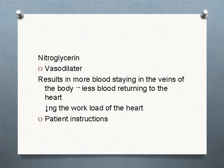 Nitroglycerin O Vasodilater Results in more blood staying in the veins of the body