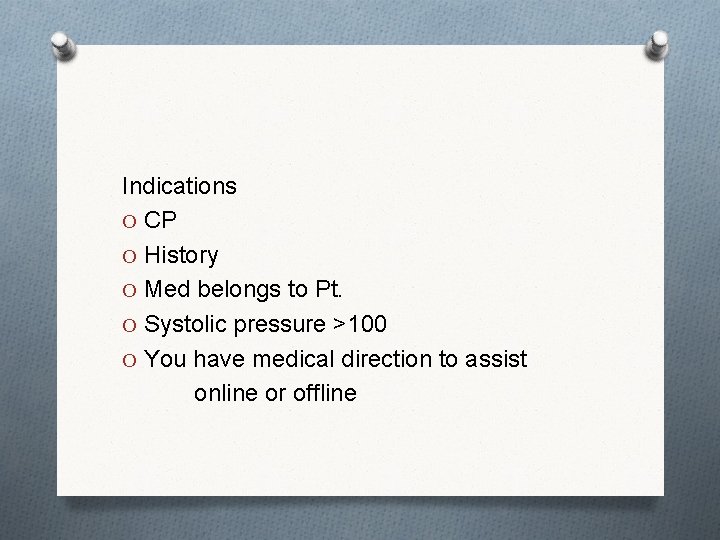 Indications O CP O History O Med belongs to Pt. O Systolic pressure >100