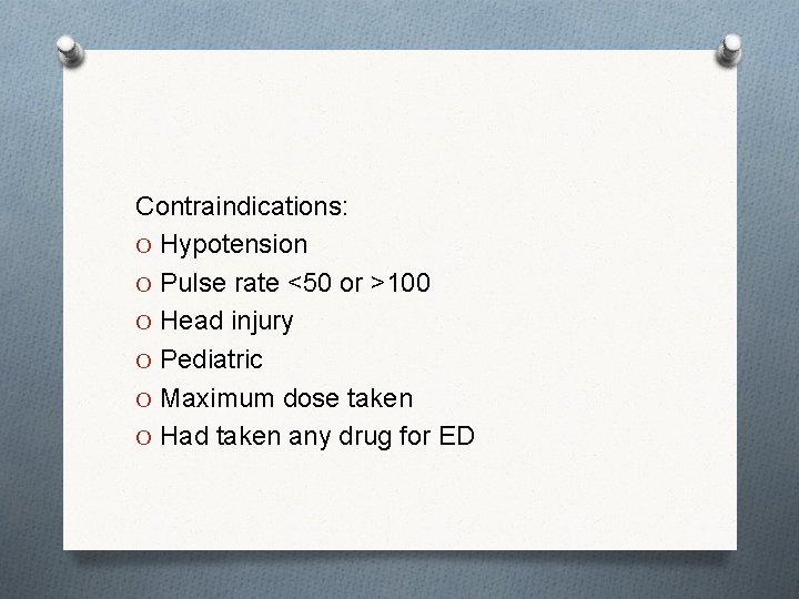 Contraindications: O Hypotension O Pulse rate <50 or >100 O Head injury O Pediatric