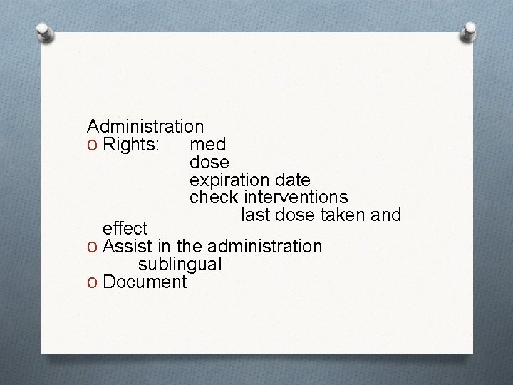 Administration O Rights: med dose expiration date check interventions last dose taken and effect