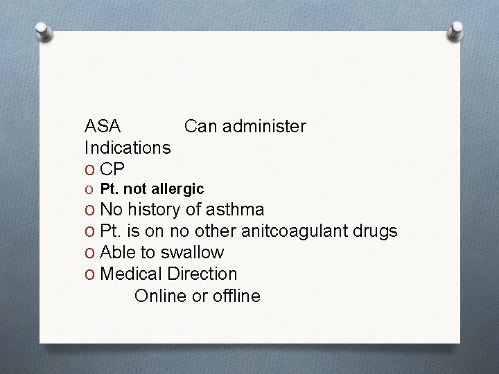ASA Can administer Indications O CP O Pt. not allergic O No history of