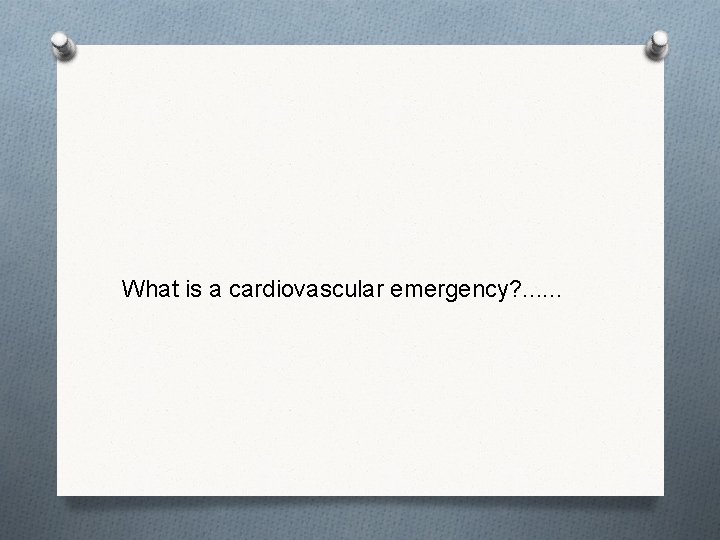 What is a cardiovascular emergency? . . . 