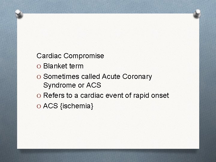 Cardiac Compromise O Blanket term O Sometimes called Acute Coronary Syndrome or ACS O