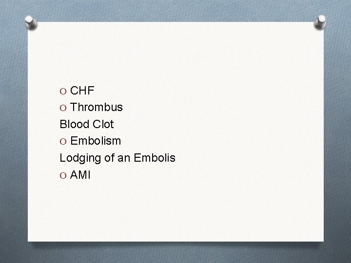 O CHF O Thrombus Blood Clot O Embolism Lodging of an Embolis O AMI