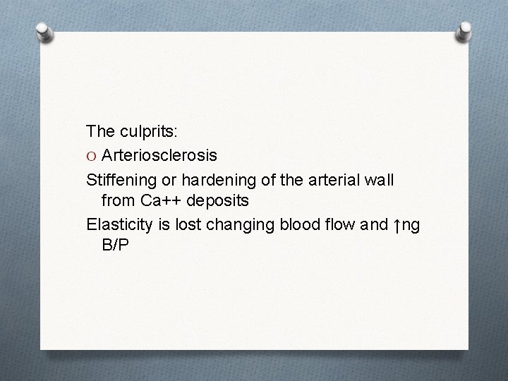 The culprits: O Arteriosclerosis Stiffening or hardening of the arterial wall from Ca++ deposits