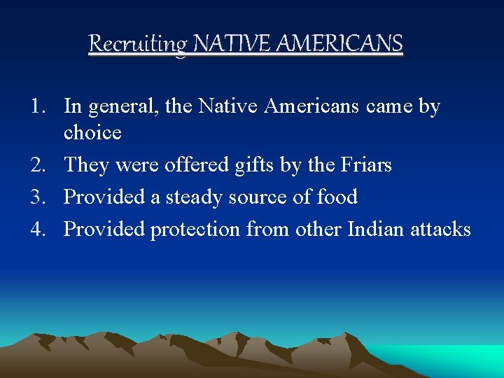 Recruiting NATIVE AMERICANS 1. In general, the Native Americans came by choice 2. They