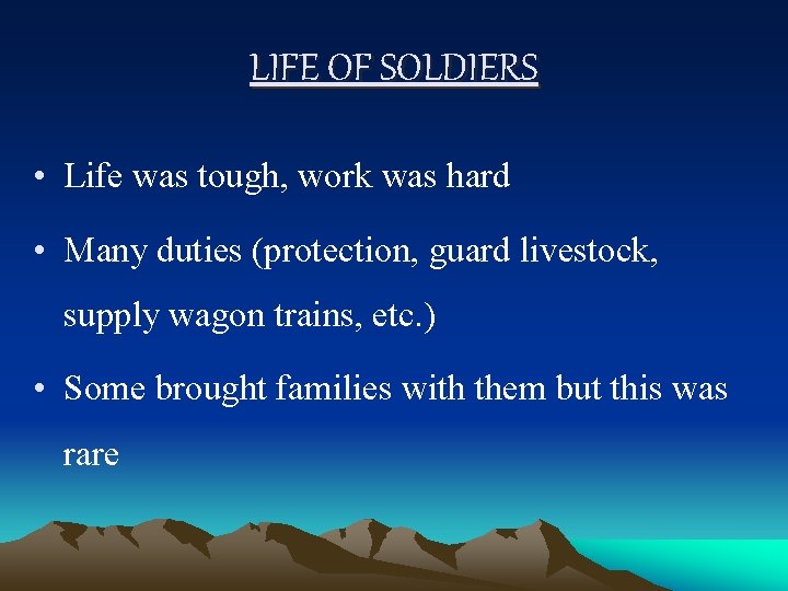 LIFE OF SOLDIERS • Life was tough, work was hard • Many duties (protection,