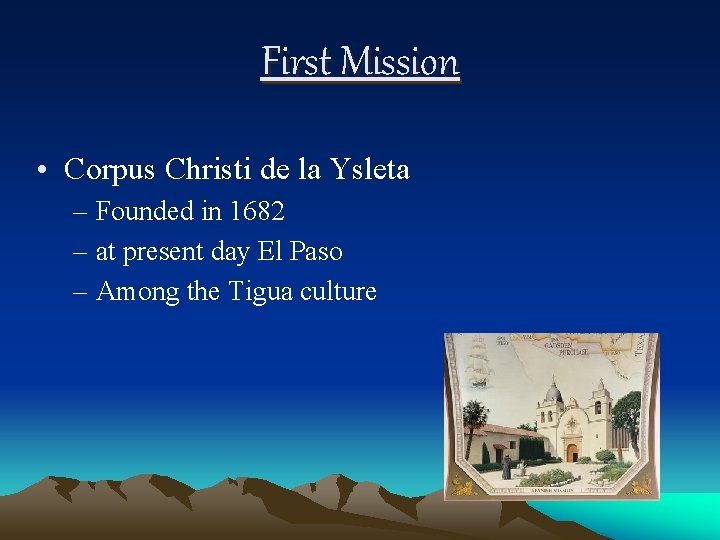 First Mission • Corpus Christi de la Ysleta – Founded in 1682 – at