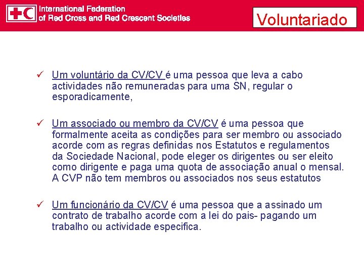 Voluntariado ü Um voluntário da CV/CV é uma pessoa que leva a cabo actividades