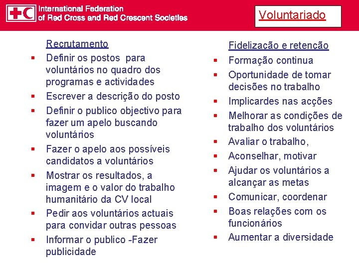 Voluntariado § § § § Recrutamento Definir os postos para voluntários no quadro dos