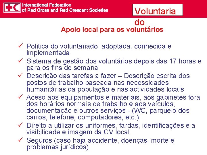 Voluntaria do Apoio local para os voluntários ü Politica do voluntariado adoptada, conhecida e