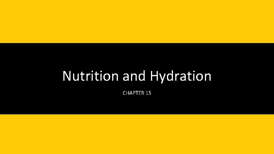 Nutrition and Hydration CHAPTER 15 