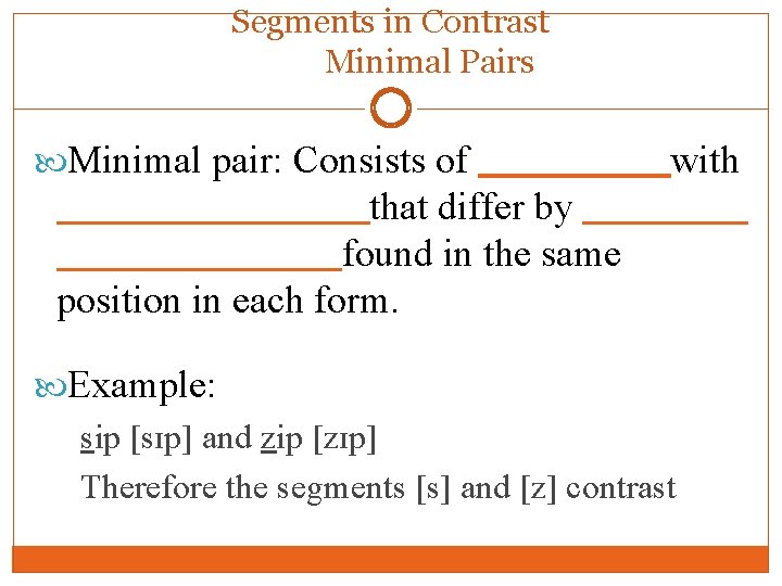 Segments in Contrast Minimal Pairs Minimal pair: Consists of _______with ______ that differ by Segments in Contrast Minimal Pairs Minimal pair: Consists of _______with ______ that differ by