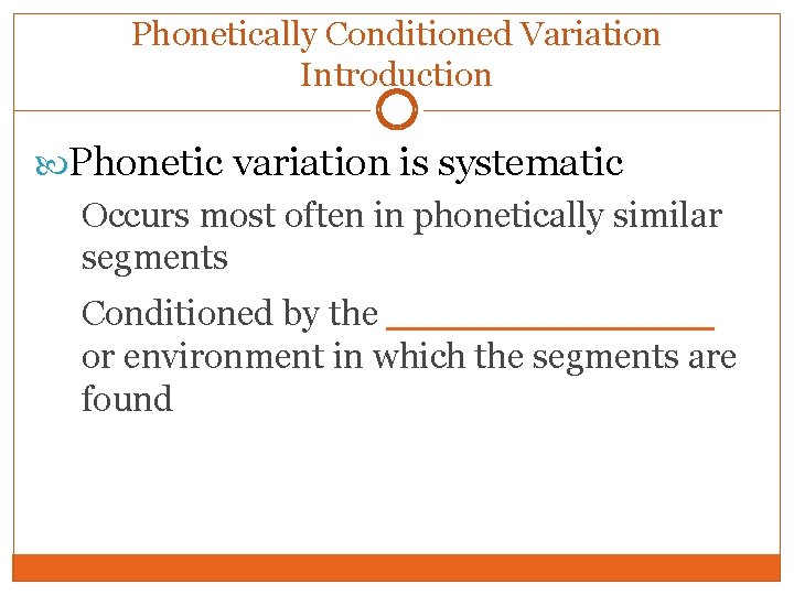 Phonetically Conditioned Variation Introduction Phonetic variation is systematic Occurs most often in phonetically similar Phonetically Conditioned Variation Introduction Phonetic variation is systematic Occurs most often in phonetically similar