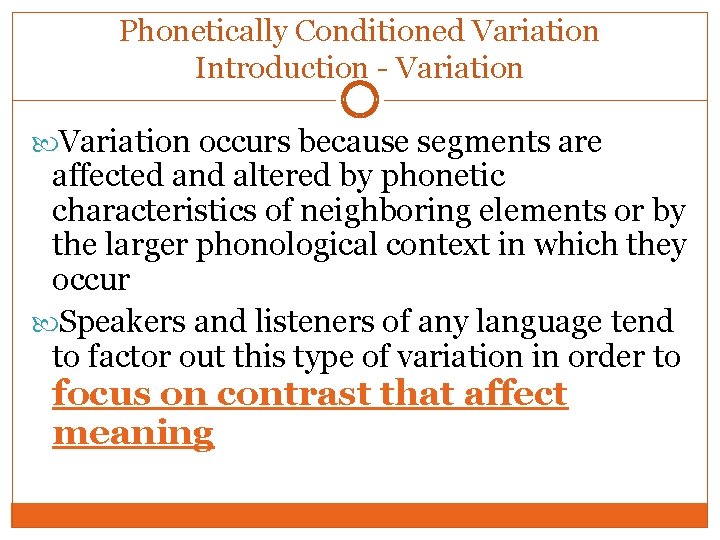 Phonetically Conditioned Variation Introduction - Variation occurs because segments are affected and altered by Phonetically Conditioned Variation Introduction - Variation occurs because segments are affected and altered by