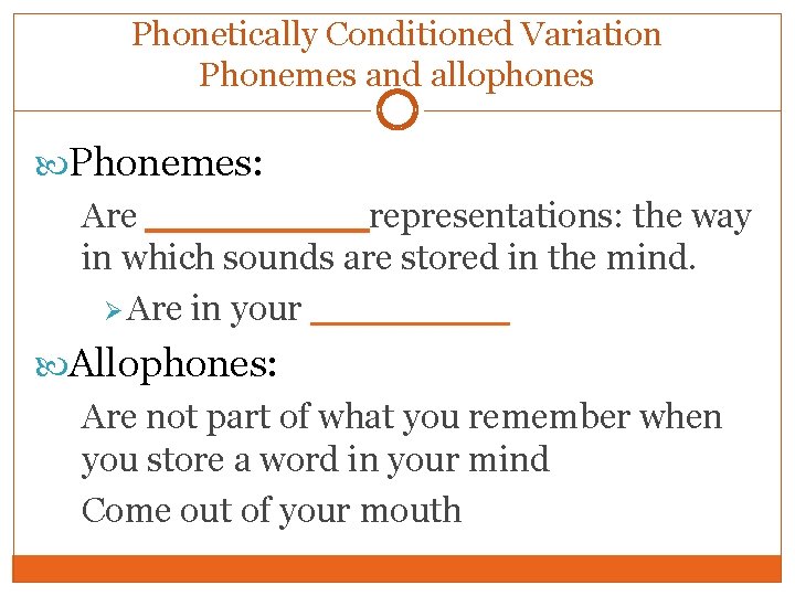 Phonetically Conditioned Variation Phonemes and allophones Phonemes: Are _____representations: the way in which sounds Phonetically Conditioned Variation Phonemes and allophones Phonemes: Are _____representations: the way in which sounds