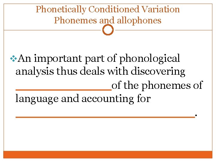 Phonetically Conditioned Variation Phonemes and allophones v. An important part of phonological analysis thus Phonetically Conditioned Variation Phonemes and allophones v. An important part of phonological analysis thus