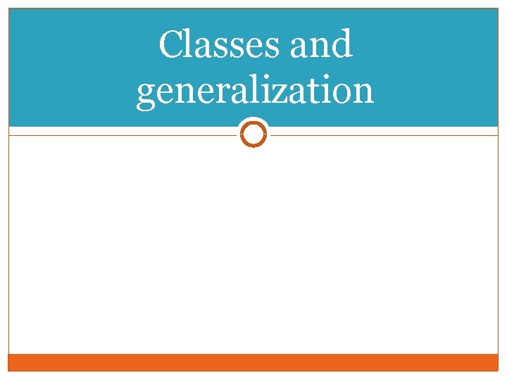 Classes and generalization Classes and generalization