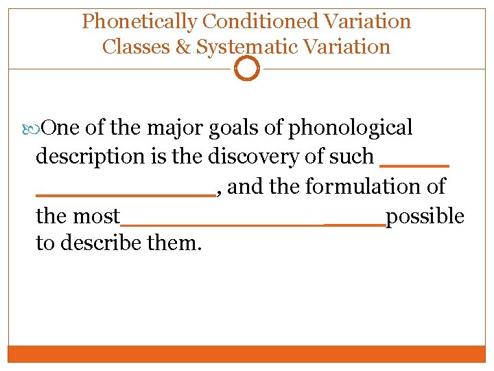 Phonetically Conditioned Variation Classes & Systematic Variation One of the major goals of phonological Phonetically Conditioned Variation Classes & Systematic Variation One of the major goals of phonological