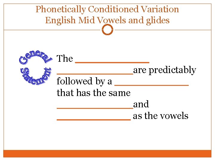 Phonetically Conditioned Variation English Mid Vowels and glides The ___________ are predictably followed by Phonetically Conditioned Variation English Mid Vowels and glides The ___________ are predictably followed by