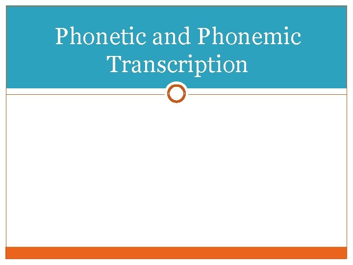 Phonetic and Phonemic Transcription Phonetic and Phonemic Transcription