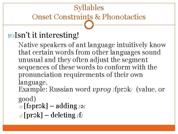 Syllables Onset Constraints & Phonotactics Isn’t it interesting! Native speakers of ant language intuitively Syllables Onset Constraints & Phonotactics Isn’t it interesting! Native speakers of ant language intuitively