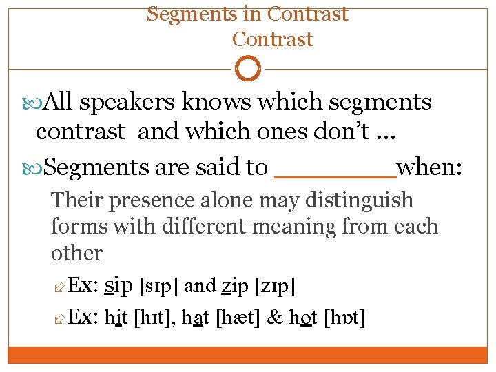Segments in Contrast All speakers knows which segments contrast and which ones don’t … Segments in Contrast All speakers knows which segments contrast and which ones don’t …