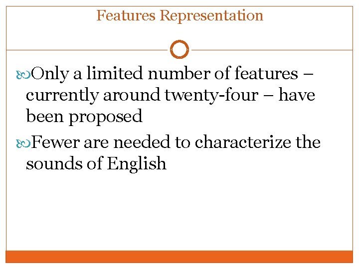 Features Representation Only a limited number of features – currently around twenty-four – have Features Representation Only a limited number of features – currently around twenty-four – have