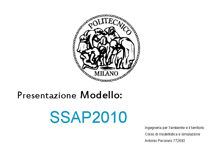 Presentazione Modello: SSAP 2010 Ingegneria per l’ambiente e il territorio Corso di modellistica e