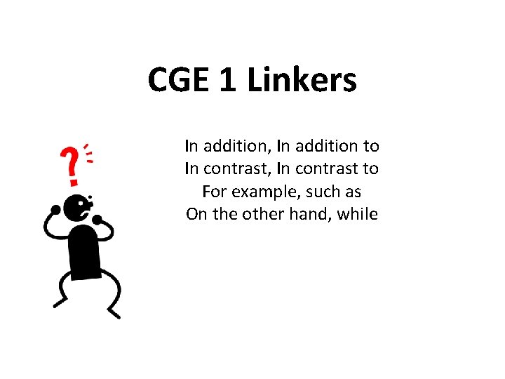 CGE 1 Linkers In addition, In addition to In contrast, In contrast to For