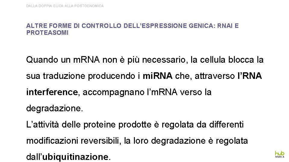 DALLA DOPPIA ELICA ALLA POSTGENOMICA ALTRE FORME DI CONTROLLO DELL’ESPRESSIONE GENICA: RNAI E PROTEASOMI