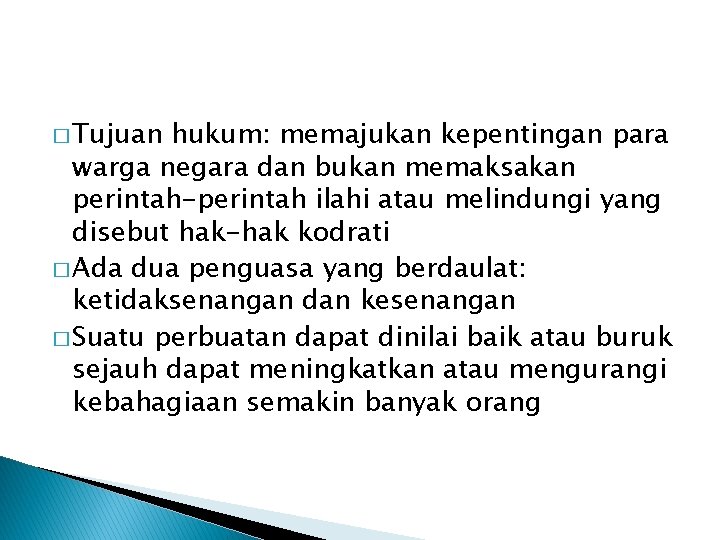 � Tujuan hukum: memajukan kepentingan para warga negara dan bukan memaksakan perintah-perintah ilahi atau