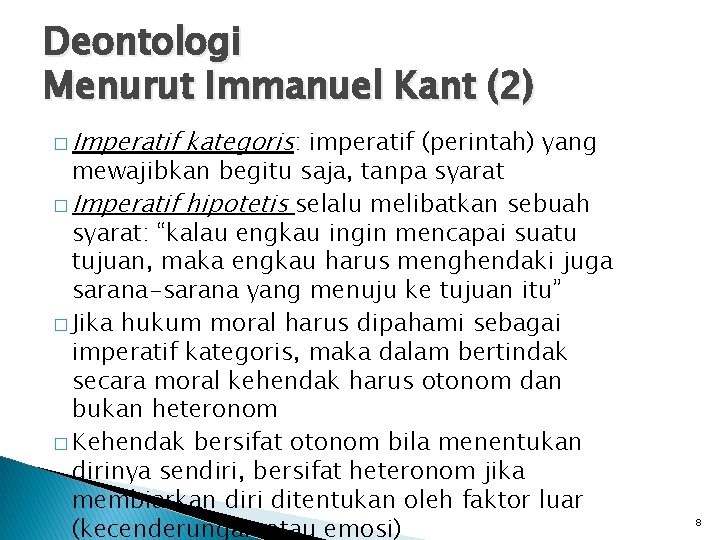 Deontologi Menurut Immanuel Kant (2) � Imperatif kategoris: imperatif (perintah) yang mewajibkan begitu saja,