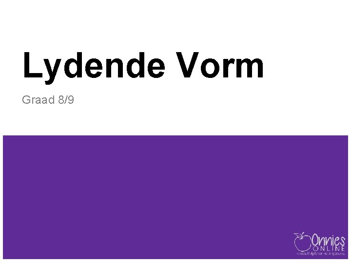 Lydende Vorm Graad 8/9 Lydende Vorm Graad 8/9