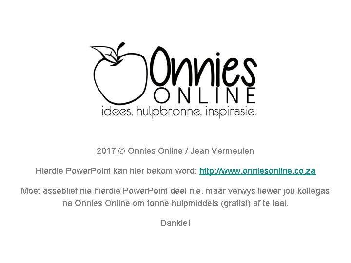 2017 © Onnies Online / Jean Vermeulen Hierdie Power. Point kan hier bekom word: