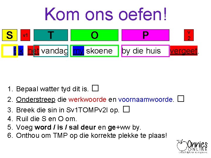 Kom ons oefen! S v 1 T O Ek het vandag my skoene 1.