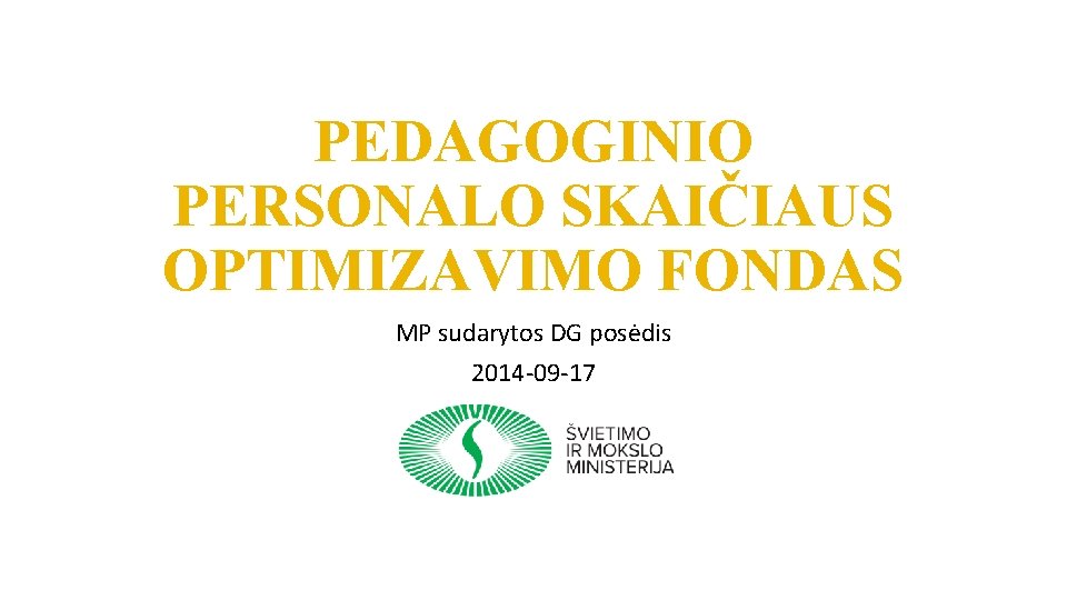 PEDAGOGINIO PERSONALO SKAIČIAUS OPTIMIZAVIMO FONDAS MP sudarytos DG posėdis 2014 -09 -17 